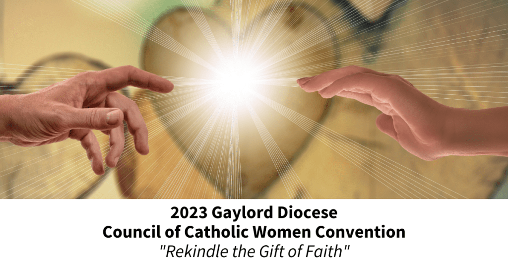 2023 Gaylord Diocesan Council of Catholic Women Convention ~ <em>“Rekindle the Gift of Faith”</em>